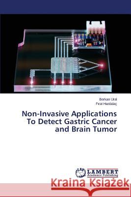 Non-Invasive Applications To Detect Gastric Cancer and Brain Tumor Ural Berkan, Hardalaç Fırat 9783659812248 LAP Lambert Academic Publishing - książka