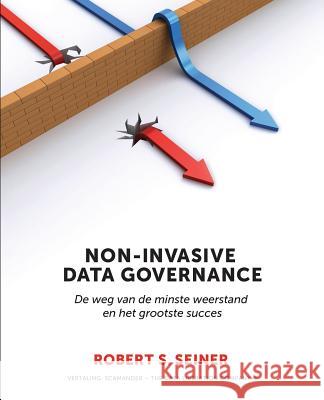 Non-Invasive Data Governance: De weg van de minste weerstand en het grootste succes Seiner, Robert 9781634624855 Technics Publications - książka