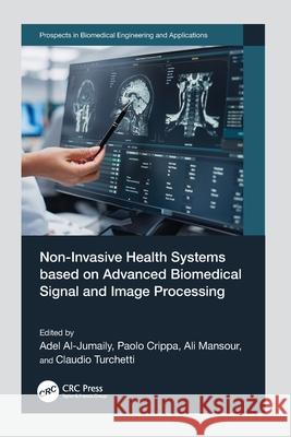 Non-Invasive Health Systems based on Advanced Biomedical Signal and Image Processing Adel Al-Jumaily Paolo Crippa Ali Mansour 9781032387697 CRC Press - książka