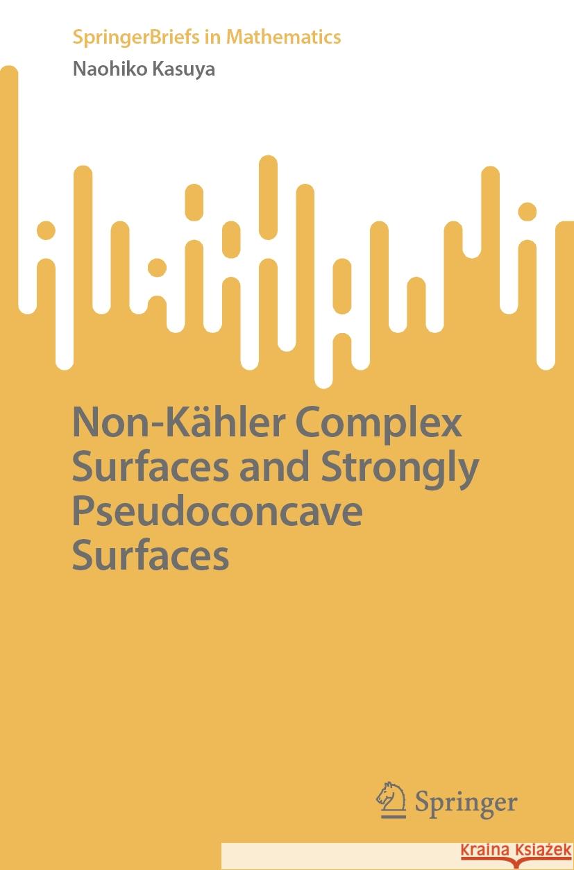 Non-Kähler Complex Surfaces and Strongly Pseudoconcave Surfaces Naohiko Kasuya 9789819630011 Springer Nature Switzerland AG - książka