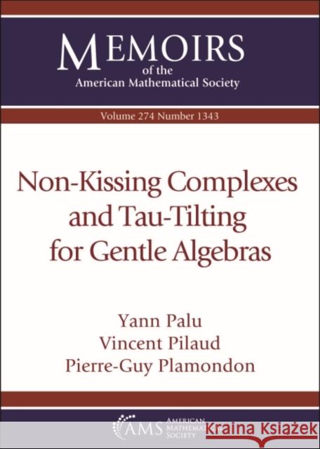 Non-Kissing Complexes and Tau-Tilting for Gentle Algebras Yann Palu Vincent Pilaud Pierre-Guy Plamondon 9781470450045 American Mathematical Society - książka