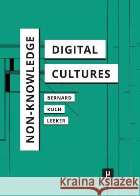 Non-Knowledge and Digital Cultures Andreas Bernard Matthias Koch Martina Leeker 9783957961259 Meson Press Eg - książka
