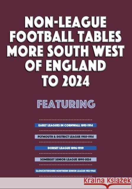 Non-League Football Tables - More South West of England to 2024 Mick Blakeman 9781862235298 Soccer Books Ltd - książka