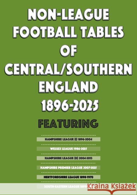 Non-League Football Tables of Central/Southern England 1896-2025 Mick Blakeman 9781862235496 Soccer Books Ltd - książka