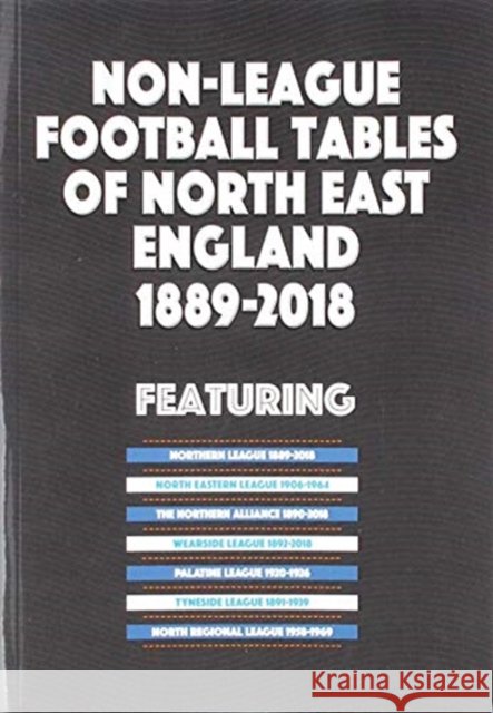 Non-League Football Tables of North East England 1889-2018 Mick Blakeman 9781862233881 Soccer Books Ltd - książka