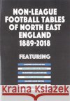 Non-League Football Tables of North East England 1889-2018 Mick Blakeman 9781862233881 Soccer Books Ltd