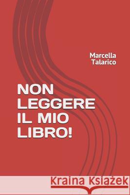 Non Leggere Il Mio Libro! Marcella Talarico 9781795251877 Independently Published - książka