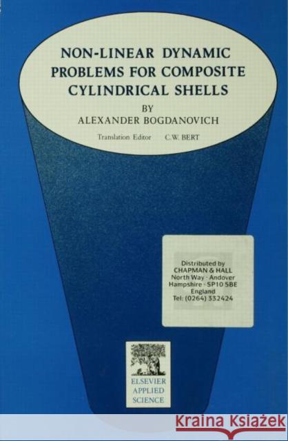 Non-Linear Dynamic Problems for Composite Cylindrical Shells Spon                                     A. Bogdanovich Charles W. Bert 9781851666539 Spon E & F N (UK) - książka