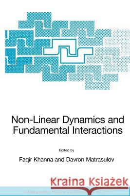 Non-Linear Dynamics and Fundamental Interactions Faqir Khanna Davron Matrasulov 9781402039485 Springer - książka