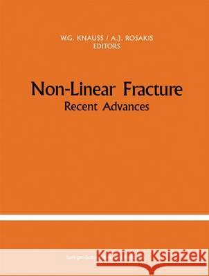 Non-Linear Fracture : Recent Advances W. G. Knauss A. J. Rosakis Ares J. Rosakis 9780792306580 Kluwer Academic Publishers - książka