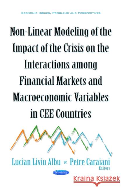 Non-Linear Modeling of the Impact of the Crisis on the Interactions Among Financial Markets & Macroeconomic Variables in CEE Countries Lucian Liviu Albu, Petre Caraiani 9781634849326 Nova Science Publishers Inc - książka