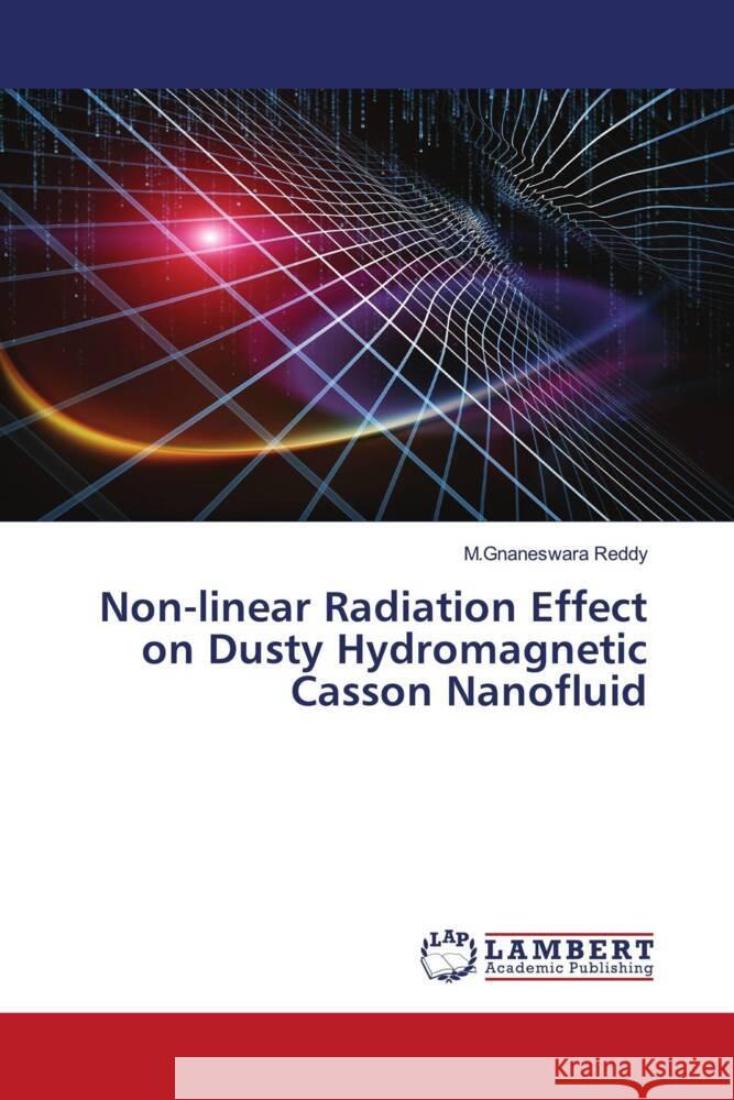 Non-linear Radiation Effect on Dusty Hydromagnetic Casson Nanofluid Reddy, M.Gnaneswara 9786205488744 LAP Lambert Academic Publishing - książka