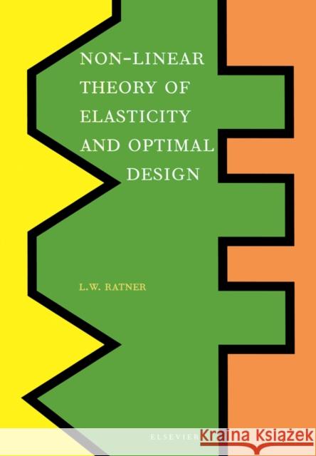 Non-Linear Theory of Elasticity and Optimal Design Leah W. Ratner L. W. Ratner 9780444514271 Elsevier Science - książka