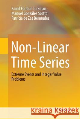 Non-Linear Time Series: Extreme Events and Integer Value Problems Turkman, Kamil Feridun 9783319348711 Springer - książka