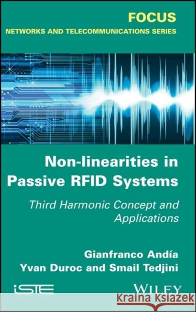 Non-Linearities in Passive Rfid Systems: Third Harmonic Concept and Applications Gianfranco Andia Yvan Duroc Smail Tedjini 9781786302267 Wiley-Iste - książka