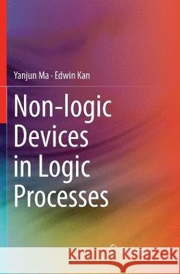 Non-Logic Devices in Logic Processes Ma, Yanjun 9783319839165 Springer - książka