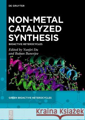 Non-Metal Catalyzed Synthesis: Bioactive Heterocycles Yunfei Du Bubun Banerjee 9783110997286 de Gruyter - książka