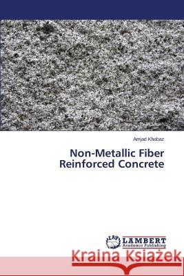 Non-Metallic Fiber Reinforced Concrete Khabaz Amjad 9783659509148 LAP Lambert Academic Publishing - książka