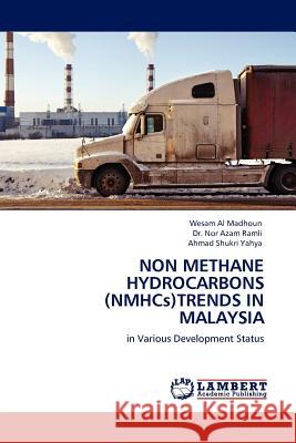 Non Methane Hydrocarbons (Nmhcs)Trends in Malaysia Wesam Al Madhoun, Dr Nor Azam Ramli, Ahmad Shukri Yahya 9783845400600 LAP Lambert Academic Publishing - książka