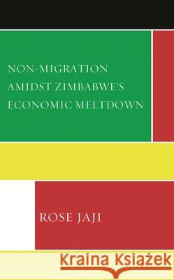Non-Migration Amidst Zimbabwe's Economic Meltdown Rose Jaji 9781793653239 Lexington Books - książka