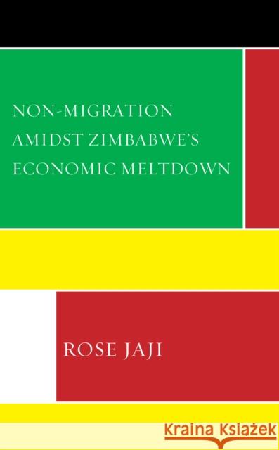 Non-Migration Amidst Zimbabwe's Economic Meltdown Rose Jaji 9781793653239 Lexington Books - książka