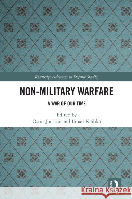 Non-Military Warfare: A War of Our Time Oscar Jonsson Ilmari K?ihk? 9781041019206 Routledge - książka