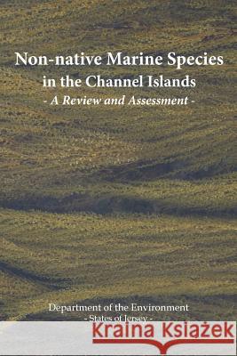 Non-native Marine Species in the Channel Islands: A Review and Assessment States of Jersey 9780901897138 Societe Jersiaise - książka