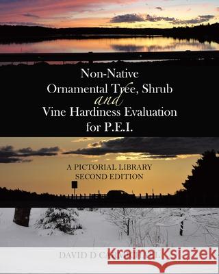 Non-Native Ornamental Tree, Shrub and Vine Hardiness Evaluation for P.E.I.: A Pictorial Library Second Edition David D. Carmichael 9780228876106 Tellwell Talent - książka