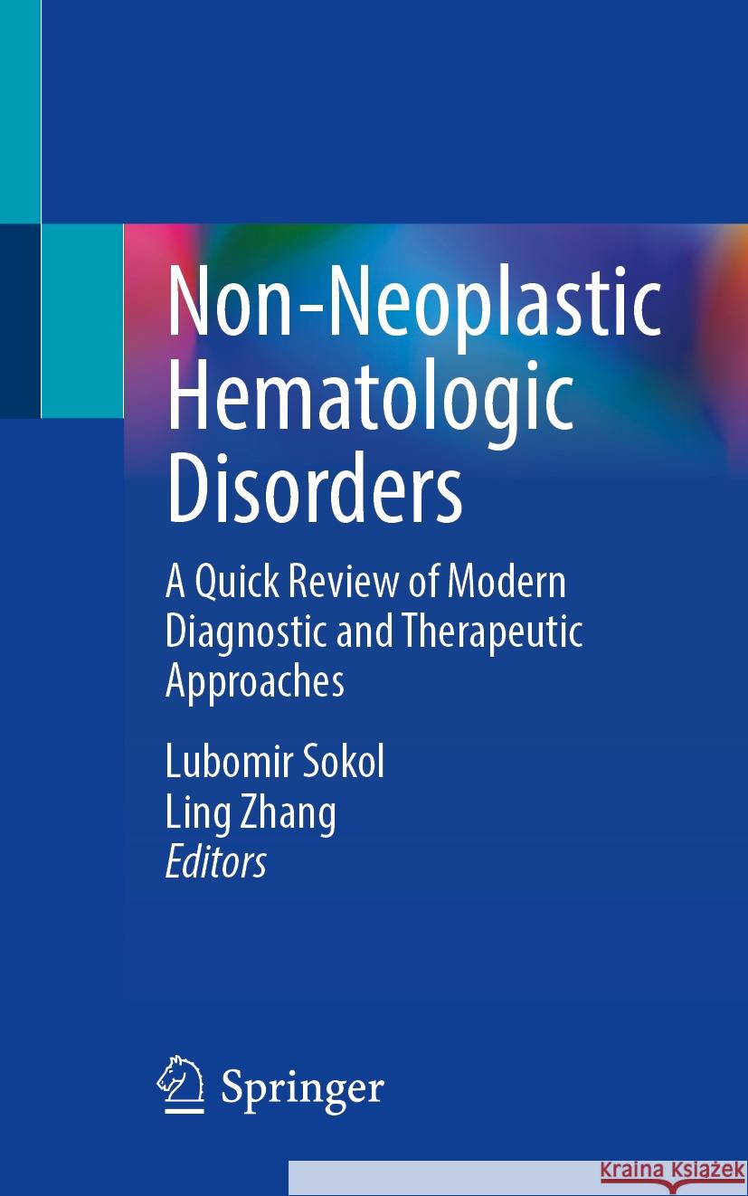 Non-Neoplastic Hematologic Disorders: A Quick Review of Modern Diagnostic and Therapeutic Approaches Lubomir Sokol Ling Zhang 9783031623721 Springer - książka