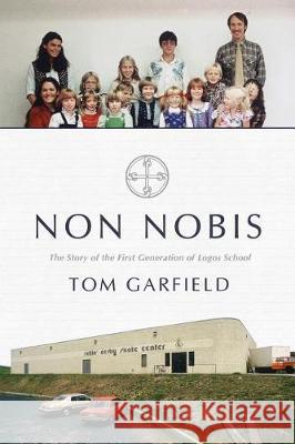 Non Nobis: The Story of the First Generation of Logos School Tom Garfield 9781944503840 Logos Press - książka