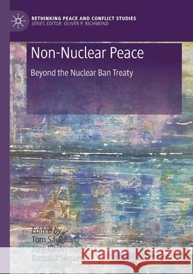 Non-Nuclear Peace: Beyond the Nuclear Ban Treaty Tom Sauer Jorg Kustermans Barbara Segaert 9783030266905 Palgrave MacMillan - książka