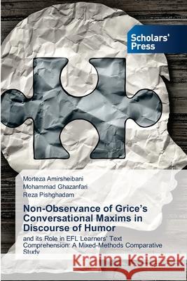 Non-Observance of Grice's Conversational Maxims in Discourse of Humor Morteza Amirsheibani Mohammad Ghazanfari Reza Pishghadam 9786138946854 Scholars' Press - książka