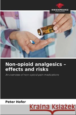 Non-opioid analgesics - effects and risks Hofer, Peter 9786208488505 Our Knowledge Publishing - książka