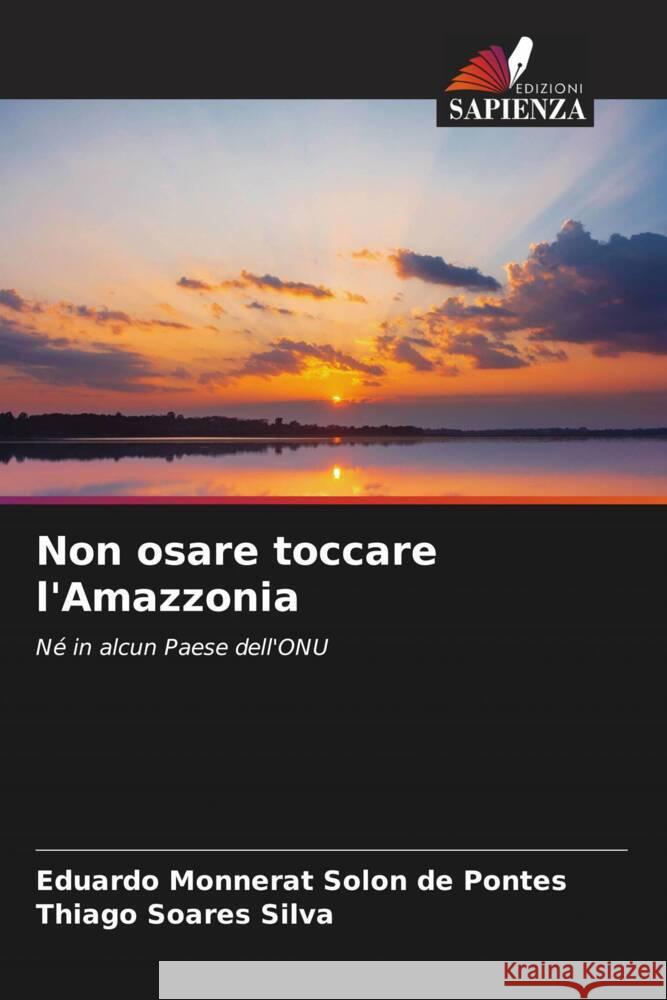 Non osare toccare l'Amazzonia Monnerat Solon de Pontes, Eduardo, Soares Silva, Thiago 9786205531990 Edizioni Sapienza - książka