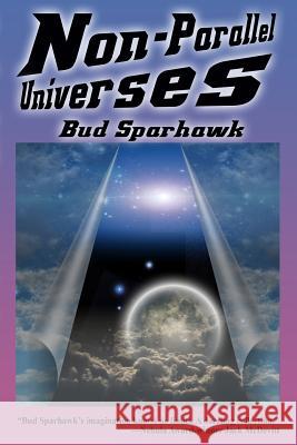 Non-Parallel Universes Bud Sparhawk 9781515410201 Fantastic Books - książka