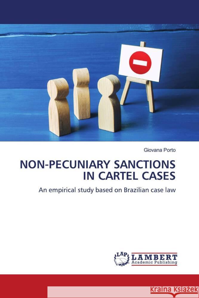 NON-PECUNIARY SANCTIONS IN CARTEL CASES Porto, Giovana 9786206846659 LAP Lambert Academic Publishing - książka