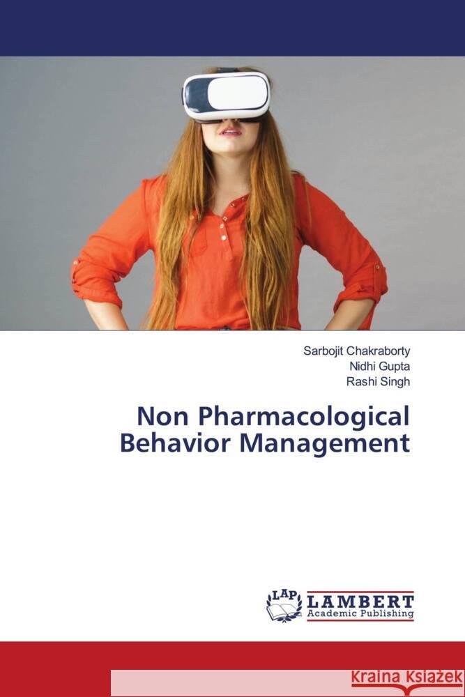 Non Pharmacological Behavior Management Chakraborty, Sarbojit, Gupta, Nidhi, Singh, Rashi 9786203923773 LAP Lambert Academic Publishing - książka