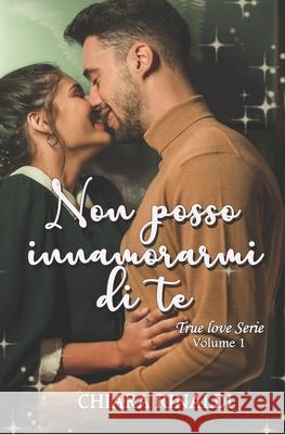 Non posso innamorarmi di te (Tru love serie Vol. 1) Chiara Rinaldi 9781071050811 Independently Published - książka