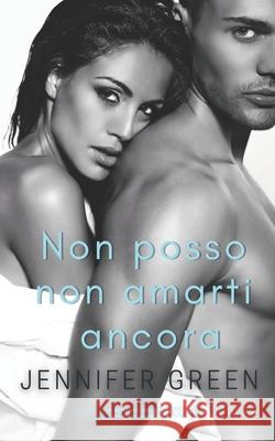 Non posso non amarti ancora: Volume 3 Jennifer Green Jennifer Green 9781079984248 Independently Published - książka