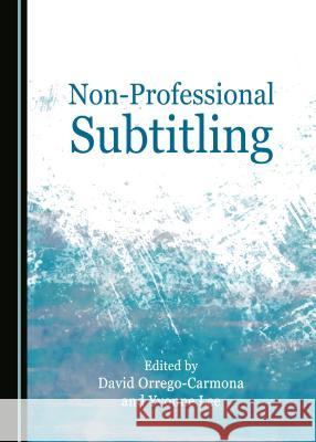 Non-Professional Subtitling David Orrego-Carmona Yvonne Lee 9781443895859 Cambridge Scholars Publishing - książka