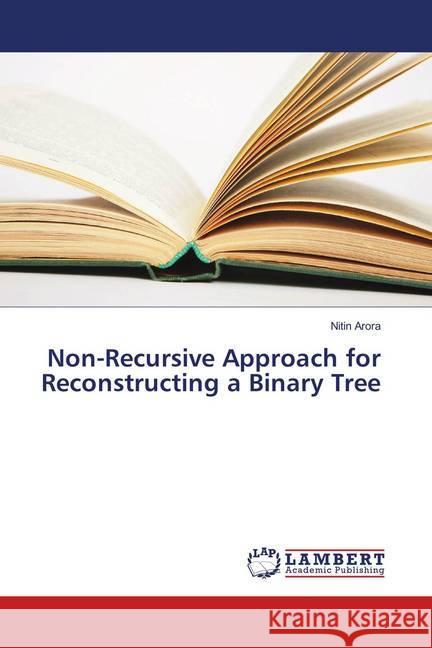 Non-Recursive Approach for Reconstructing a Binary Tree Arora, Nitin 9786139835720 LAP Lambert Academic Publishing - książka