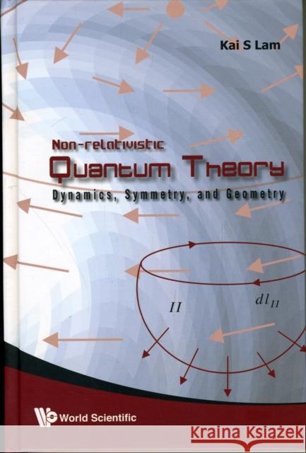 Non-Relativistic Quantum Theory: Dynamics, Symmetry and Geometry Lam, Kai S. 9789814271790 World Scientific Publishing Company - książka