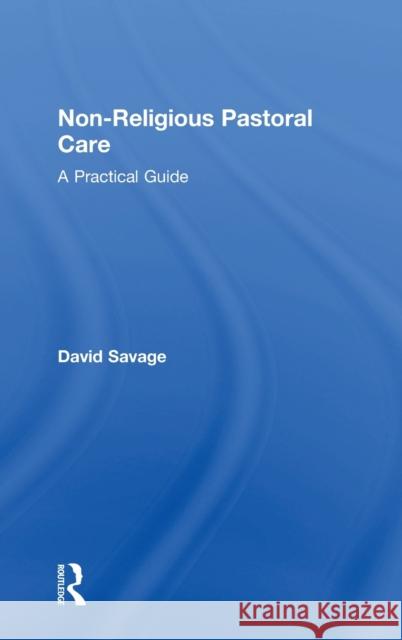 Non-Religious Pastoral Care: A Practical Guide David Savage 9781138578395 Routledge - książka