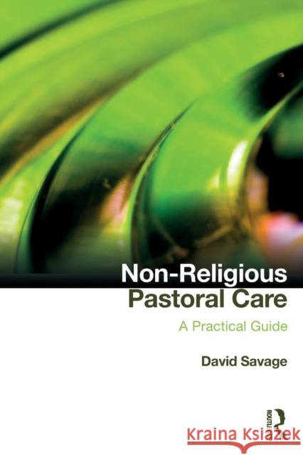 Non-Religious Pastoral Care: A Practical Guide David Savage 9781138578401 Routledge - książka