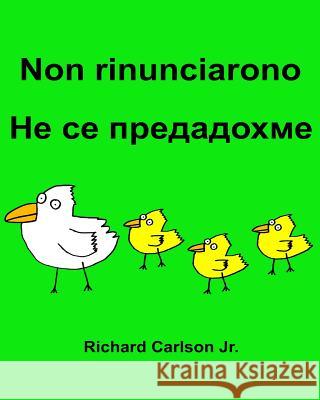 Non rinunciarono: Libro illustrato per bambini Italiano-Bulgaro (Edizione bilingue) Carlson Jr, Richard 9781537058948 Createspace Independent Publishing Platform - książka