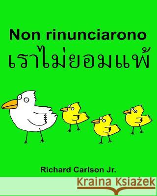 Non rinunciarono: Libro illustrato per bambini Italiano-Tailandese (Edizione bilingue) Carlson Jr, Richard 9781537011196 Createspace Independent Publishing Platform - książka