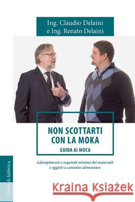 Non scottarti con la moka: guida ai MOCA Delaini, Renato 9781979328456 Createspace Independent Publishing Platform - książka