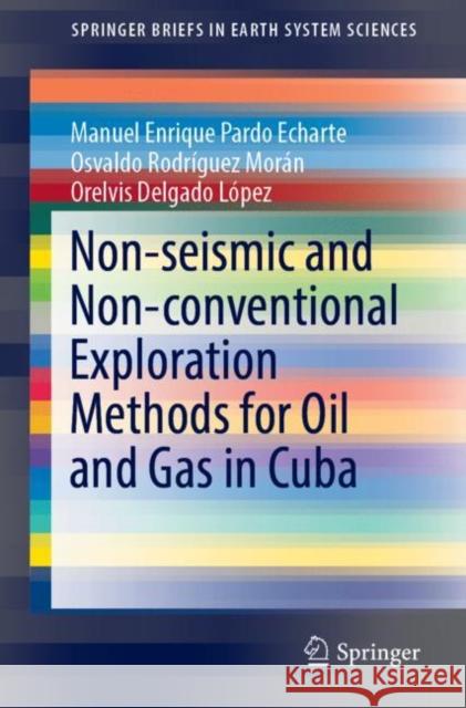 Non-Seismic and Non-Conventional Exploration Methods for Oil and Gas in Cuba Pardo Echarte, Manuel Enrique 9783030158231 Springer - książka
