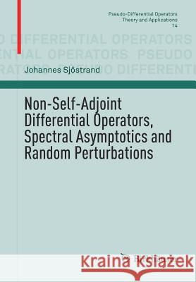 Non-Self-Adjoint Differential Operators, Spectral Asymptotics and Random Perturbations Johannes Sjostrand 9783030108182 Birkhauser - książka