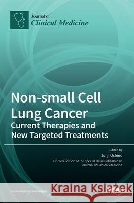 Non-small Cell Lung Cancer: Current Therapies and New Targeted Treatments Junji Uchino 9783036501307 Mdpi AG - książka